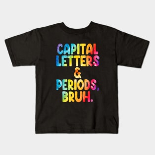 Capital Letters And Periods Bruh Funny Teacher Grammar kids Kids T-Shirt